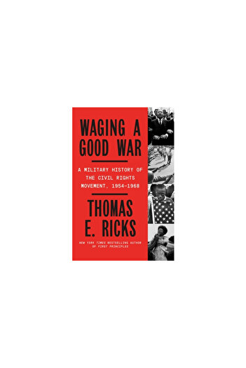Farrar Strauss & Giroux Waging a Good War: A Military History of the Civil Rights Movement, 1954-1968