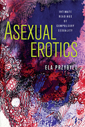 Ohio St Univ Pr Asexual Erotics: Intimate Readings of Compulsory Sexuality