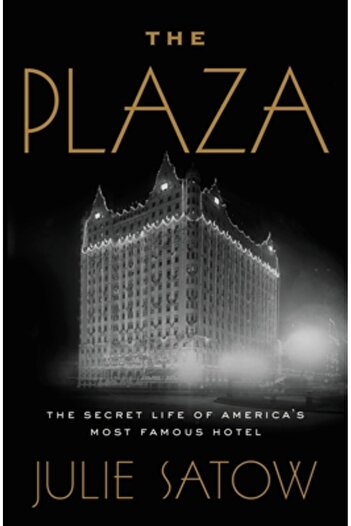 Twelve The Plaza: The Secret Life of America's Most Famous Hotel