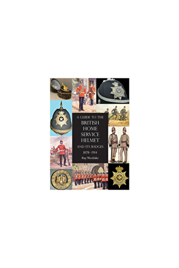 Naval & Military Pr A Guide to the British Home Service Helmet and Its Badges 1878 - 1914