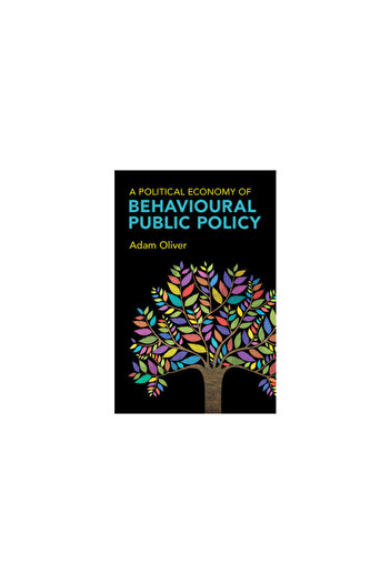 Cambridge A Political Economy of Behavioural Public Policy