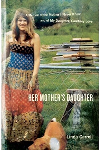 Broadway Books Her Mother's Daughter: A Memoir of the Mother I Never Knew and of My Daughter, Courtney Love