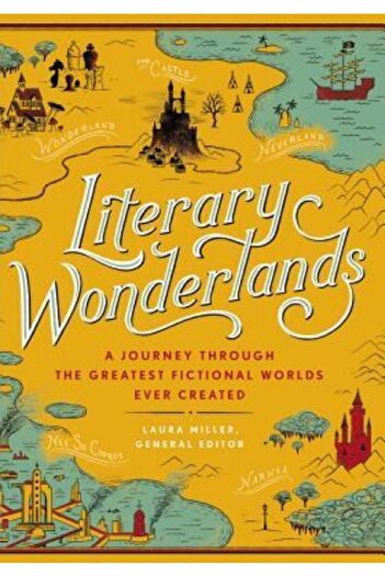 Black Dog & Leventhal Literary Wonderlands: A Journey Through the Greatest Fictional Worlds Ever Created