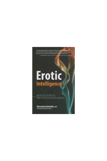 Health Communications Erotic Intelligence: Igniting Hot, Healthy Sex While in Recovery from Sex Addiction