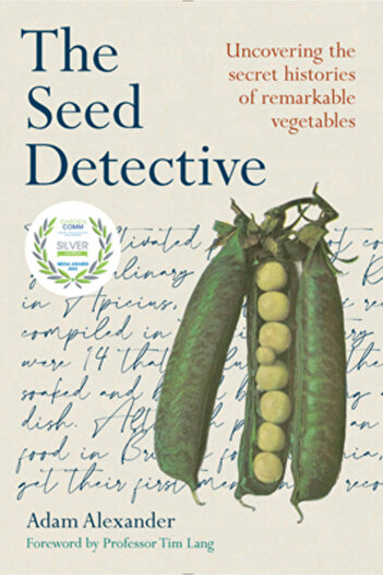 Chelsea Green Pub The Seed Detective: Uncovering the Secret Histories of Remarkable Vegetables