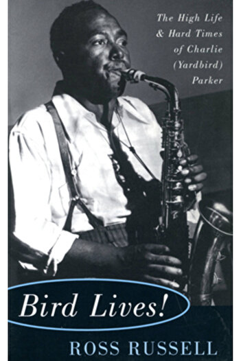 Da Capo Press Bird Lives!: The High Life and Hard Times of Charlie (Yardbird) Parker