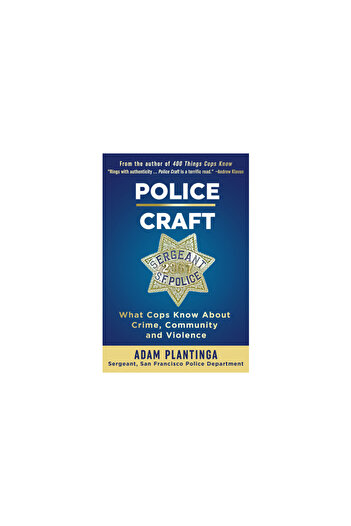 Quill Driver Books Police Craft: What Cops Know about Crime, Community and Violence