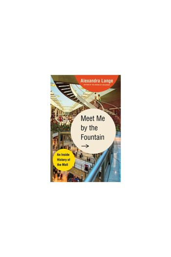 Bloomsbury Meet Me by the Fountain: An Inside History of the Mall