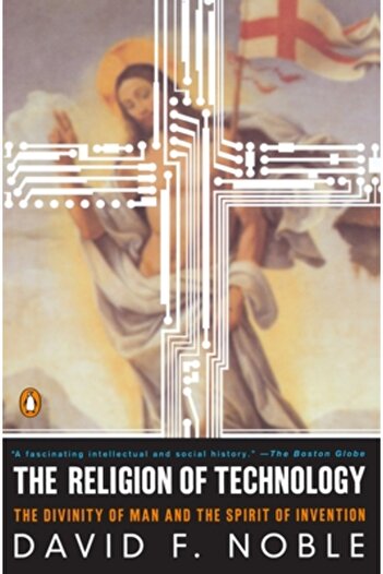 Penguin Books The Religion of Technology: The Divinity of Man and the Spirit of Invention