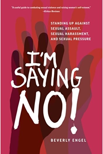 She Writes Pr I'm Saying No!: Standing Up to Sexual Assault, Street Harassment, and Sexual Pressure