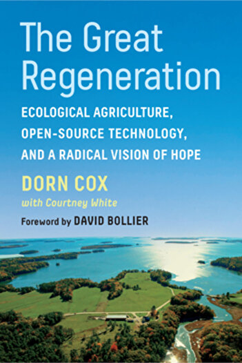 Chelsea Green Pub The Great Regeneration: Ecological Farming, Open-Source Technology, and a Radical Vision of Hope
