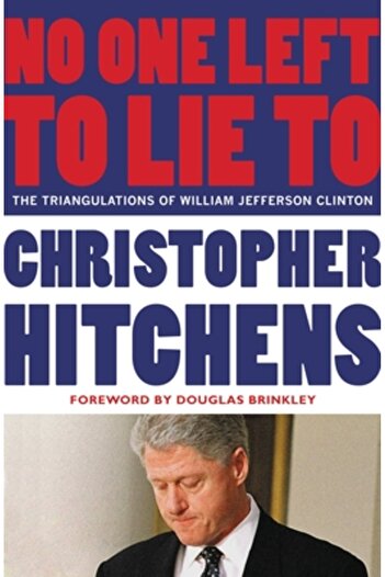 Twelve No One Left to Lie to: The Triangulations of William Jefferson Clinton