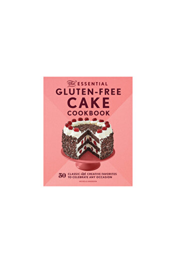 Rockridge Pr The Essential Gluten-Free Cake Cookbook: 50 Classic and Creative Favorites to Celebrate Any Occasion