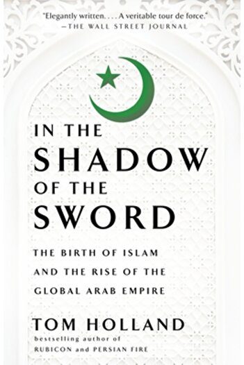 Anchor In the Shadow of the Sword: The Birth of Islam and the Rise of the Global Arab Empire