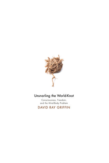 Wipf & Stock Publ Unsnarling the World-Knot: Consciousness, Freedom, and the Mind-Body Problem
