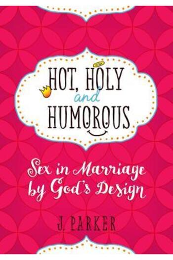 Kessinger Pub Llc Hot, Holy, and Humorous: Sex in Marriage by God's Design