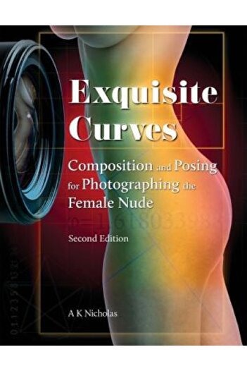 Cambridge Univ Pr Exquisite Curves: Composition and Posing for Photographing the Female Nude (Second Edition)