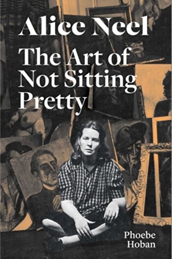 DAVID ZWIRNER BOOKS Alice Neel: The Art of Not Sitting Pretty