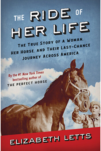 Ballantine Books The Ride of Her Life: The True Story of a Woman, Her Horse, and Their Last-Chance Journey Across Ame