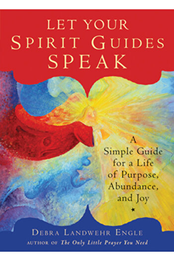 Golden Books Pub Co Inc Let Your Spirit Guides Speak: A Simple Guide for a Life of Purpose, Abundance, and Joy