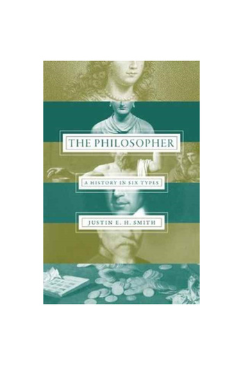 Princeton Univ Pr The Philosopher: A History in Six Types