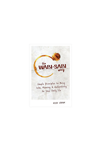 Rockridge Pr The Wabi-Sabi Way: Simple Principles to Bring Calm, Meaning & Authenticity to Your Daily Life