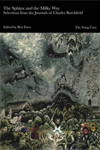 Song Cave The Sphinx and the Milky Way: Selections from the Journals of Charles Burchfield