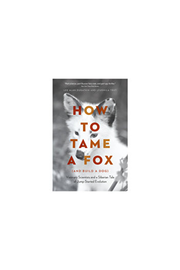 Univ Of Chicago Pr How to Tame a Fox (and Build a Dog): Visionary Scientists and a Siberian Tale of Jump-Started Evolut
