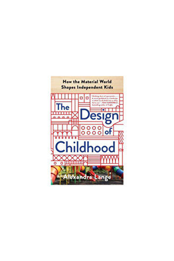 Bloomsbury The Design of Childhood: How the Material World Shapes Independent Kids
