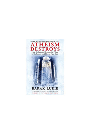 Bookbaby Athiesm Destroys, 2: How Godlessness Destroys the Pillars of Civilization--And How to Fight Back