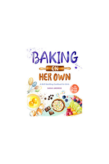 Rockridge Pr Baking on Her Own: A Skill-Building Cookbook for Girls