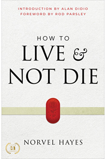 Harrison House How to Live and Not Die: Activating God's Miracle Power for Healing, Health, and Total Victory