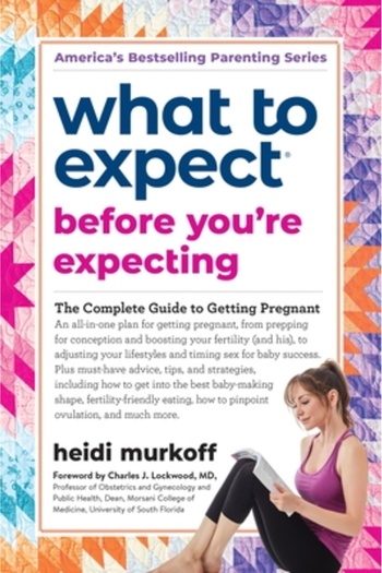 Workman Pub Co What to Expect Before You're Expecting: The Complete Guide to Getting Pregnant