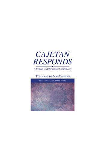 Kessinger Pub Llc Cajetan Responds: A Reader in Reformation Controversy