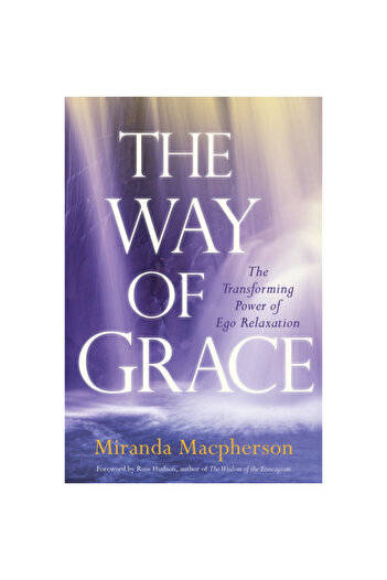 Sounds True Inc The Way of Grace: The Transforming Power of Ego Relaxation