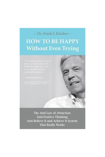 Lucid Sea Llc How to Be Happy Without Even Trying: The Anti-Law of Attraction, Anti-Positive Thinking, Anti-Believ
