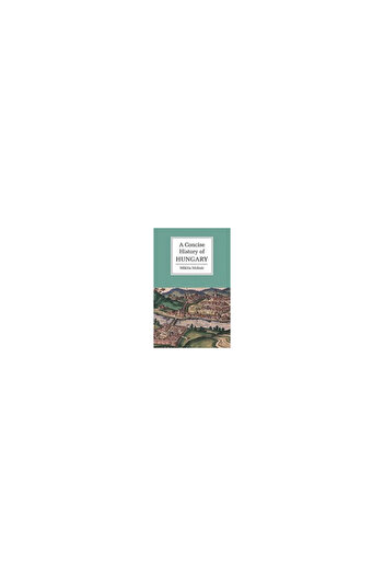 Cambridge University Press A Concise History of Hungary