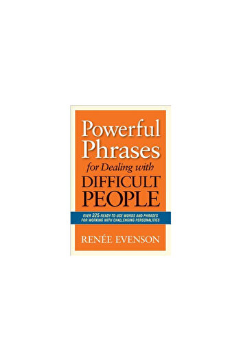 Amacom Books Powerful Phrases for Dealing with Difficult People: Over 325 Ready-To-Use Words and Phrases for Work