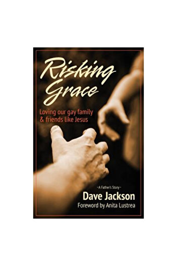 Creative Curriculum Inc Risking Grace, Loving Our Gay Family and Friends Like Jesus