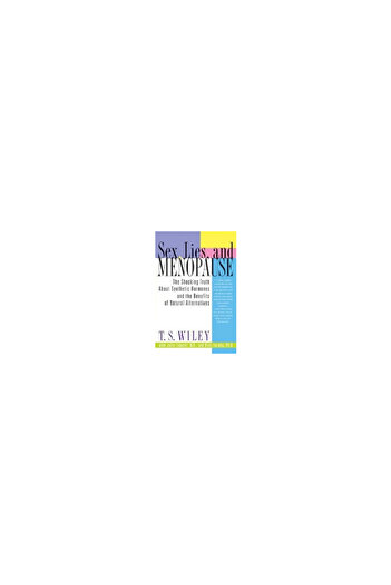 Harper Paperbacks Sex, Lies, and : The Shocking Truth about Synthetic Hormones and the Benefits of Al