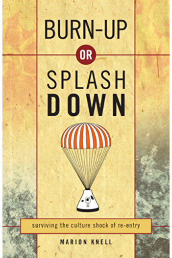 Inter Varsity Pr Burn Up or Splash Down: Surviving the Culture Shock of Re-Entry