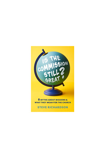 Moody Publ Is the Commission Still Great?: 8 Myths about Missions and What They Mean for the Church
