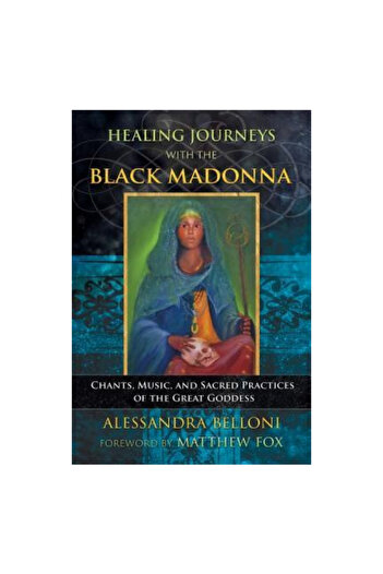 Bear & Co Healing Journeys with the Black Madonna: Chants, Music, and Sacred Practices of the Great Goddess