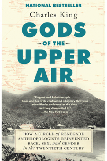 Anchor Gods of the Upper Air: How a Circle of Renegade Anthropologists Reinvented Race, Sex, and Gender in