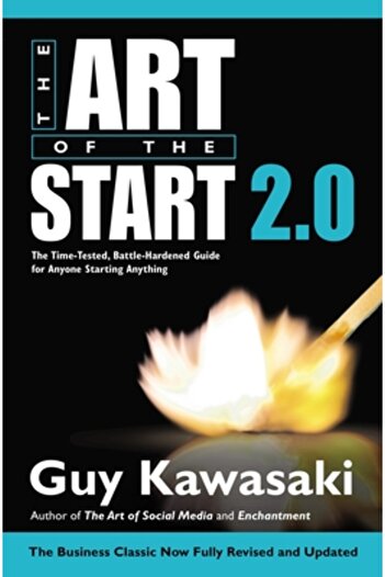 Univ Of California Pr The Art of the Start 2.0: The Time-Tested, Battle-Hardened Guide for Anyone Starting Anything