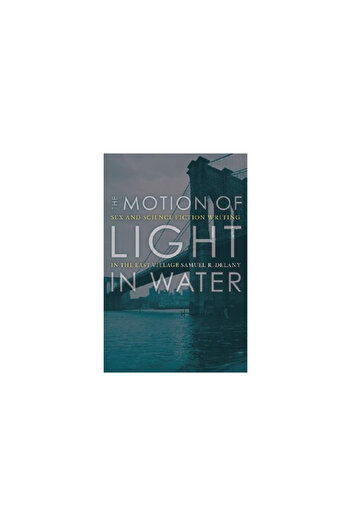 Univ Of Minnesota Pr The Motion of Light in Water: Sex and Science Fiction Writing in the East Village