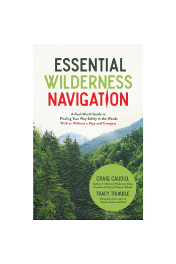Page Street Pub Essential Wilderness Navigation: A Real World Guide to Finding Your Way Safely in the Woods with or