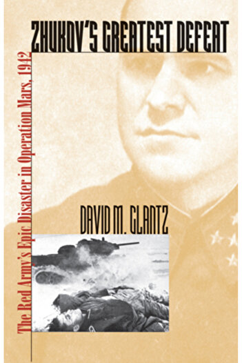 University Press Of Kansas Zhukov's Greatest Defeat: The Red Army's Epic Disaster in Operation Mars, 1942