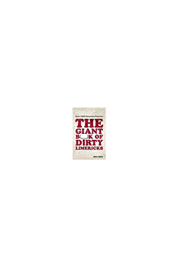 Kessinger Pub Llc The Giant Book of Dirty Limericks: Over 1,000 Raunchy Rhymes