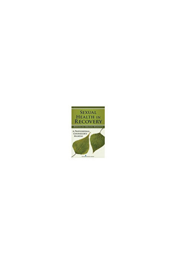 Springer Pub Co Sexual Health in Recovery: A Professional Counselor's Manual